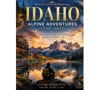 Idaho Alpine Adventures 2026-2027: Remote Trails, Lakes, Waterfalls and Solo Culinary Stops
