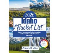 Idaho Bucket List 2026: Explore Backcountry Trails, Hot springs and Scenic Lakes in the American Northwest