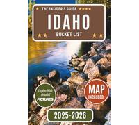 Idaho Bucket List Guide: Discover Over 110 Unforgettable Idaho Adventures, Hidden Gems, and Local Favorites with [DETAILED PHOTOS] Your Ultimate Insider's Travel Guide to Idaho’s Top Attractions...