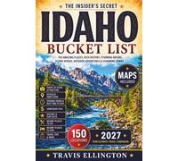 Idaho Bucket List Guide: Venture Through Sawtooth Mountains, Shoshone Falls, Scenic Rivers and Charming Mountain Towns with Detailed Maps and Local Recommendations