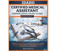 IDAHO CERTIFIED MEDICAL ASSISTANT CERTIFICATION STUDY GUIDE: Master the CMA Exam With Structured Study Plans, Real-word Clinical Scenarios, and ... Questions Designed for Certification Success