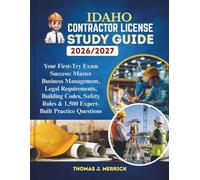 Idaho Contractor License Study Guide 2026/2027: Your First-Try Exam Success: Master Business Management, Legal Requirements, Building Codes, Safety Rules & 1,500 Expert-Built Practice Questions
