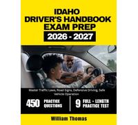 Idaho Driver Handbook & Exam Prep 2026-2027: Master Traffic Laws, Road Signs, Defensive Driving, Safe Vehicle Operation with 450 Questions and Explanations