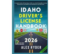 Idaho Driver’s License Handbook: Your Complete Guide to Traffic Laws, Safe Driving Practices, and Licensing Requirements with Updated Regulations and ... RYDER'S ULTIMATE DRIVER'S LICENSE HANDBOOK)