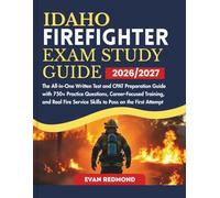 IDAHO FIREFIGHTER EXAM STUDY GUIDE 2026/2027: The All-in-One Written Test and CPAT Preparation Guide with 750+ Practice Questions, Career-Focused ... Service Skills to Pass on the First Attempt