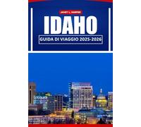 Idaho Guida Di Viaggio 2025-2026: Scopri paesaggi mozzafiato, le migliori attività all'aperto, i segreti locali e le destinazioni imperdibili negli Stati Uniti e in Nord America