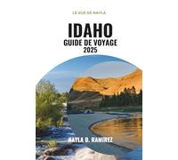 IDAHO GUIDE DE VOYAGE 2025: Un guide complet pour explorer Boise et au-delà