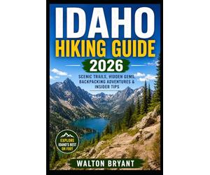 IDAHO HIKING GUIDE 2026: SCENIC TRAILS, HIDDEN GEMS, BACKPACKING ADVENTURES & INSIDER TIPS: 9 (TRAILS & TRAVELS)