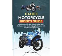 Idaho Motorcycle Rider’s Guide: A Complete Overview of Road Rules, Safety Skills, and Real World Riding Techniques with 300+ Practice Questions