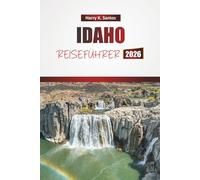 IDAHO REISEFÜHRER 2026: Entdecken Sie malerische Landschaften, Outdoor-Abenteuer, lokale Küche und Kleinstadthöhepunkte im amerikanischen Nordwesten
