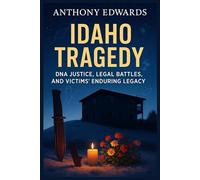 Idaho Tragedy: DNA Justice, Legal Battles, and Victims’ Enduring Legacy