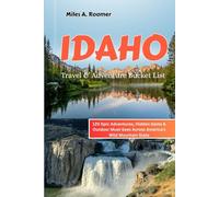 IDAHO Travel & Adventure Bucket List: 120 Epic Adventures, Hidden Gems & Outdoor Must-Sees Across America’s Wild Mountain State