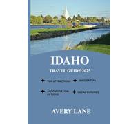 IDAHO TRAVEL GUIDE 2025 (ESSENTIAL TRAVEL GUIDE FOR FIRST-TIME VISITORS 2025/2026)