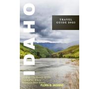 Idaho Travel Guide 2025: Explore The Beauty Of The North West Where Mountain Meet Rivers