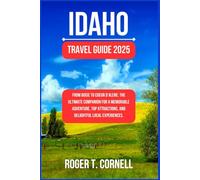 Idaho Travel Guide 2025: From Boise to Coeur d’Alene: The Ultimate Companion for a Memorable Adventure, Top Attractions, and Delightful Local Experiences. (The Ultimate Tourist's Adventure)