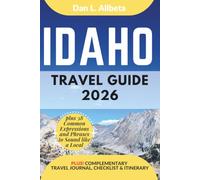 IDAHO Travel Guide 2026: For Solo Tourist, Families, Seniors, Couples to Explore Top Beaches, Wildlife, Cuisine And Attractive Monuments with an Ideal 7-Days Itinerary & Checklist.