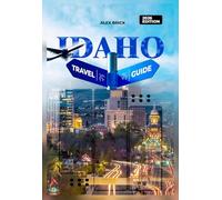 Idaho Travel Guide 2026: Mountains, Lakes, National Parks, Small Towns, Scenic Drives, Local Food, Festivals, Outdoor Adventures, and Hidden Gems of the Gem State