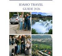 IDAHO TRAVEL GUIDE 2026: The Complete Insider's Companion to the Gem State