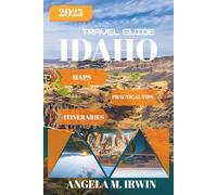 Idaho Travel Guide: The Ultimate Adventure Through Nature, Culture & Hidden Gems