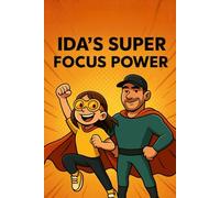 IDA'S SUPER FOCUS POWER: Turning ADHD into a superpower for kids