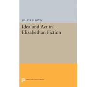 Idea and Act in Elizabethan Fiction