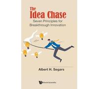 Idea Chase, The: Seven Principles For Breakthrough Innovation
