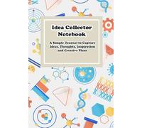 Idea Collector Notebook: A Simple Journal to Capture Ideas, Thoughts, Inspiration and Creative Plans