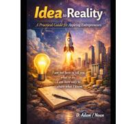 Idea to Reality: A Practical Guide for Aspiring Entrepreneurs
