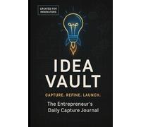 Idea Vault: The Entrepreneur's daily capture journal