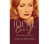 Ideal Beauty: The Life and Times of Greta Garbo
