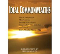 Ideal Commonwealths, Plutarch's Lycurgus, More's Utopia, Bacon's New Atlantis, Campanella's City of the Sun, Hall's Mundus Alter Et Idem