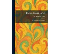 Ideal Marriage: Its Physiology and Technique