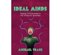Ideal Minds: Raising Consciousness in the Antisocial Seventies