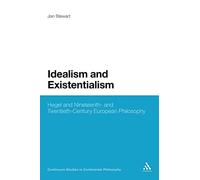 Idealism and Existentialism: Hegel and Nineteenth- and Twentieth-Century European Philosophy: 44 (Continuum Studies in Continental Philosophy)