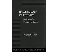 Idealism and Objectivity: Understanding Fichte's Jena Project (Studies in Kant & German Idealism) by Wayne M. Martin (1998-06-30)