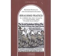 Idealismo Pratico. Il libro da cui è nata la leggenda del «Piano Kalergi»