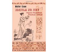 Ideals in Art: Papers Theoretical, Practical, Critical