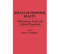 Ideals of Feminine Beauty: Philosophical, Social, and Cultural Dimensions (Contributions in Women's Studies)