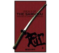Ideals of The Samurai: Writing of Japanese Warriors