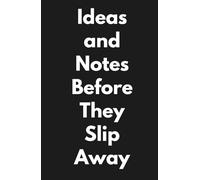 Ideas and Notes Before They Slip Away: Minimalist Journal for Recording Lifestyle, Hobbies, Thoughts, Interests, and More