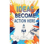 Ideas Become Action Here: A Simple Journal to Capture, Plan, and Make It Happen