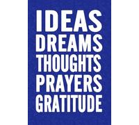 IDEAS DREAMS THOUGHTS PRAYERS GRATITUDE journal: 150 Blank 6x9 White Pages - Make Dreams Come True