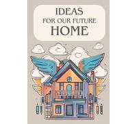 Ideas for our future home: Journal for Writing down your ideas and inspirations for new, dream home collection - house planner