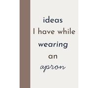 Ideas I Have While Wearing an Apron: Cooking Journal Notebook for Recipes, Baking Journal Notebook, Trad Wife Gifts and Homemaker Gifts