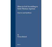 Ideas in God According to Saint Thomas Aquinas: Sources and Synthesis: 69 (Studies in the History of Christian Traditions)