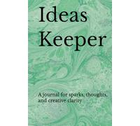 Ideas Keeper: A journal for sparks, thoughts, and creative clarity