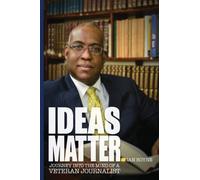 Ideas Matter: Journey into the Mind of a Veteran Journalist