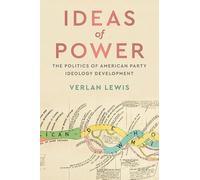 Ideas of Power: The Politics of American Party Ideology Development