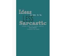 Ideas on how to be LESS Sarcastic Sorry For The Mean, Awful, Accurate Things I've Said: Notebook, Organizer, Log Book, Journal, 6x9 in, 100-pgs., ... Teachers, Professionals, Mom, Dad, Graduat
