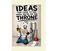 Ideas that come to you when you're on the Throne: A journal for your best thoughts and bad puns